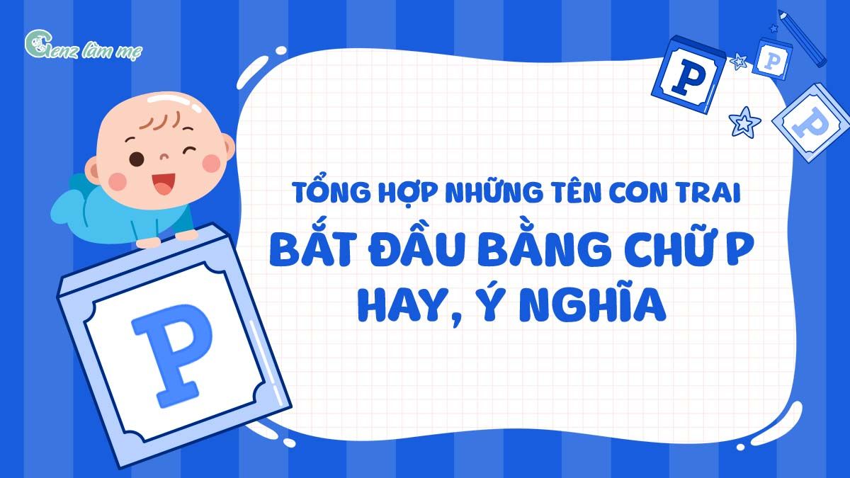 Tổng hợp những tên con trai bắt đầu bằng chữ P hay, ý nghĩa