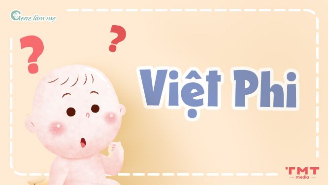 Tên Việt Phi có ý nghĩa gì?