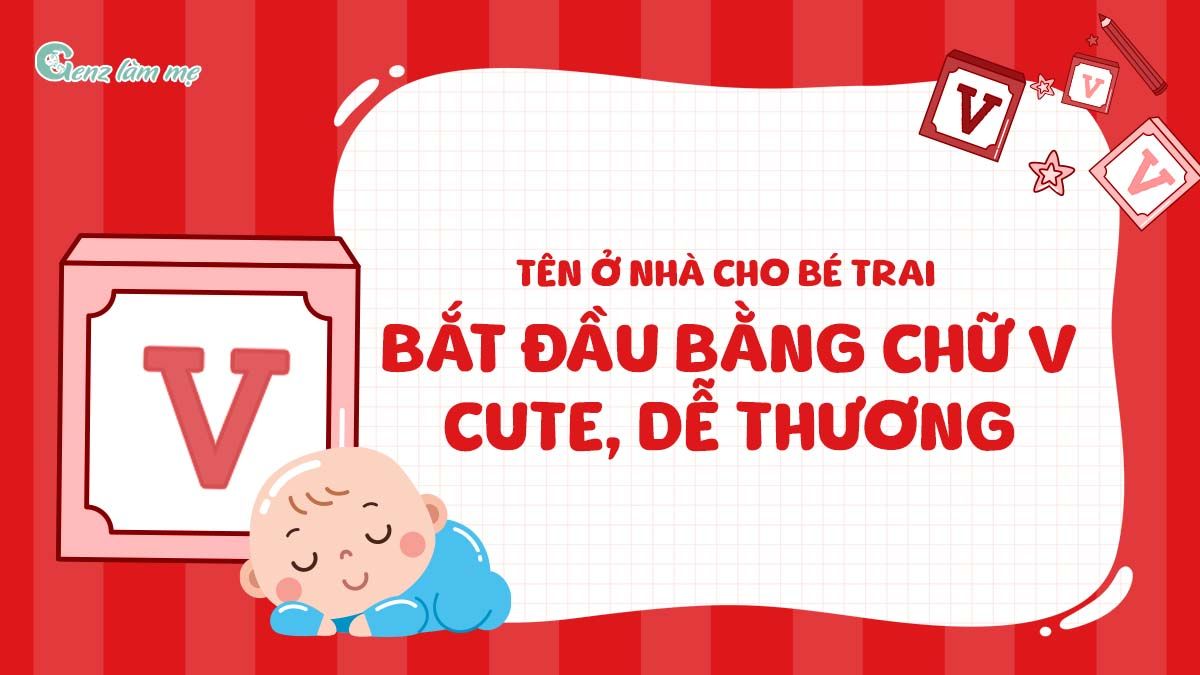 Tên ở nhà cho bé trai bắt đầu bằng chữ V cute, dễ thương