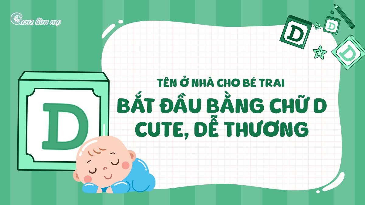 Tên ở nhà cho bé trai bắt đầu bằng chữ D cute, dễ thương