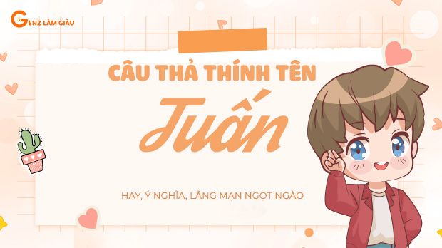 71+ Câu thả thính tên Tuấn hay, ý nghĩa, lãng mạn ngọt ngào