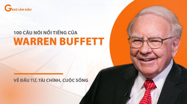 100 Câu nói nổi tiếng của Warren Buffett về đầu tư, tài chính, cuộc sống