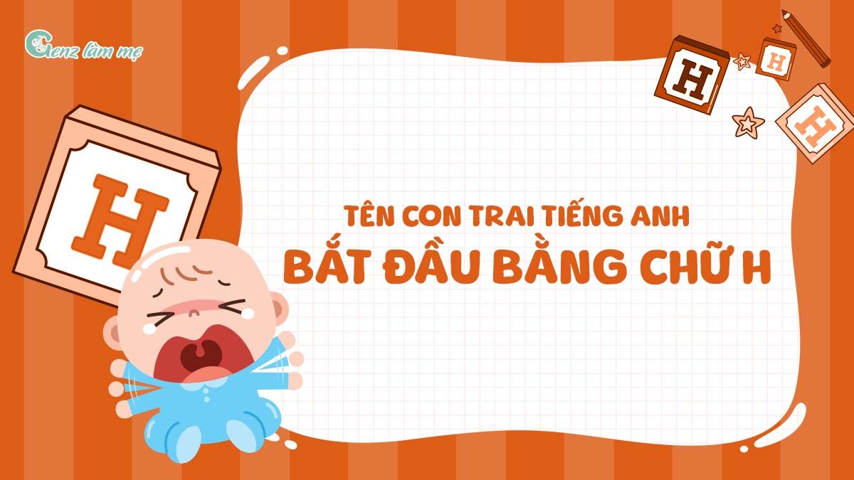 Tên con trai tiếng Anh bắt đầu bằng chữ H