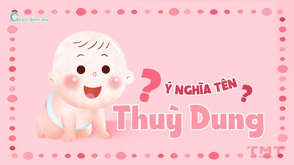 Tên Thùy Dung có ý nghĩa gì?
