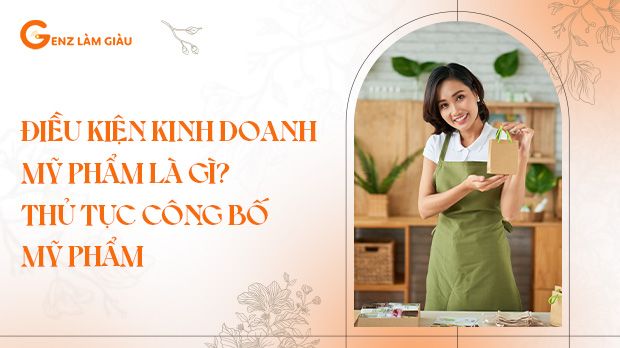 Kinh doanh mỹ phẩm cần điều kiện gì? Quy định thủ tục công bố mỹ phẩm