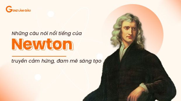 Những câu nói nổi tiếng của Newton truyền cảm hứng, đam mê sáng tạo