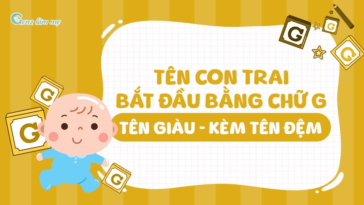 Tên con trai bắt đầu bằng chữ G - tên Giàu kèm tên đệm