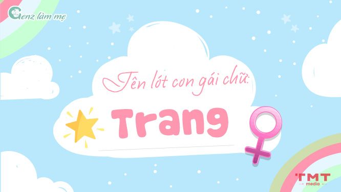 Tên con gái lót chữ Trang độc đáo, khó nhầm lẫn