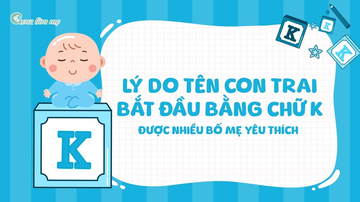 Lý do tên con trai bắt đầu bằng chữ K được nhiều bố mẹ yêu thích