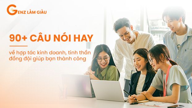 90+ Những câu nói hay về hợp tác kinh doanh, tinh thần đồng đội giúp bạn thành công