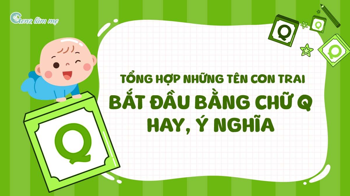 Tổng hợp những tên con trai bắt đầu bằng chữ Q hay, ý nghĩa