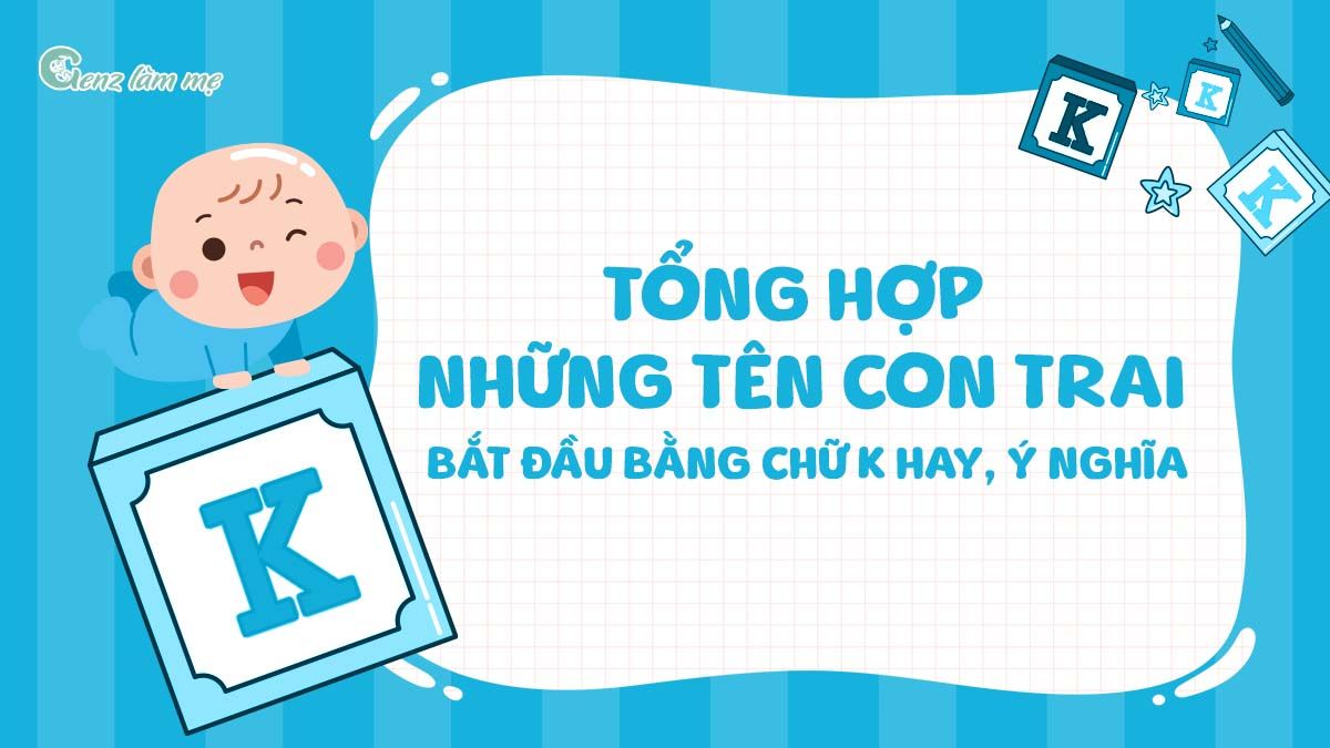 Tổng hợp những tên con trai bắt đầu bằng chữ K hay, ý nghĩa