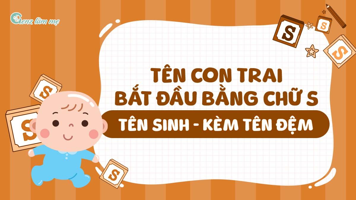 Tên con trai bắt đầu bằng chữ S, tên Sinh kèm tên đệm