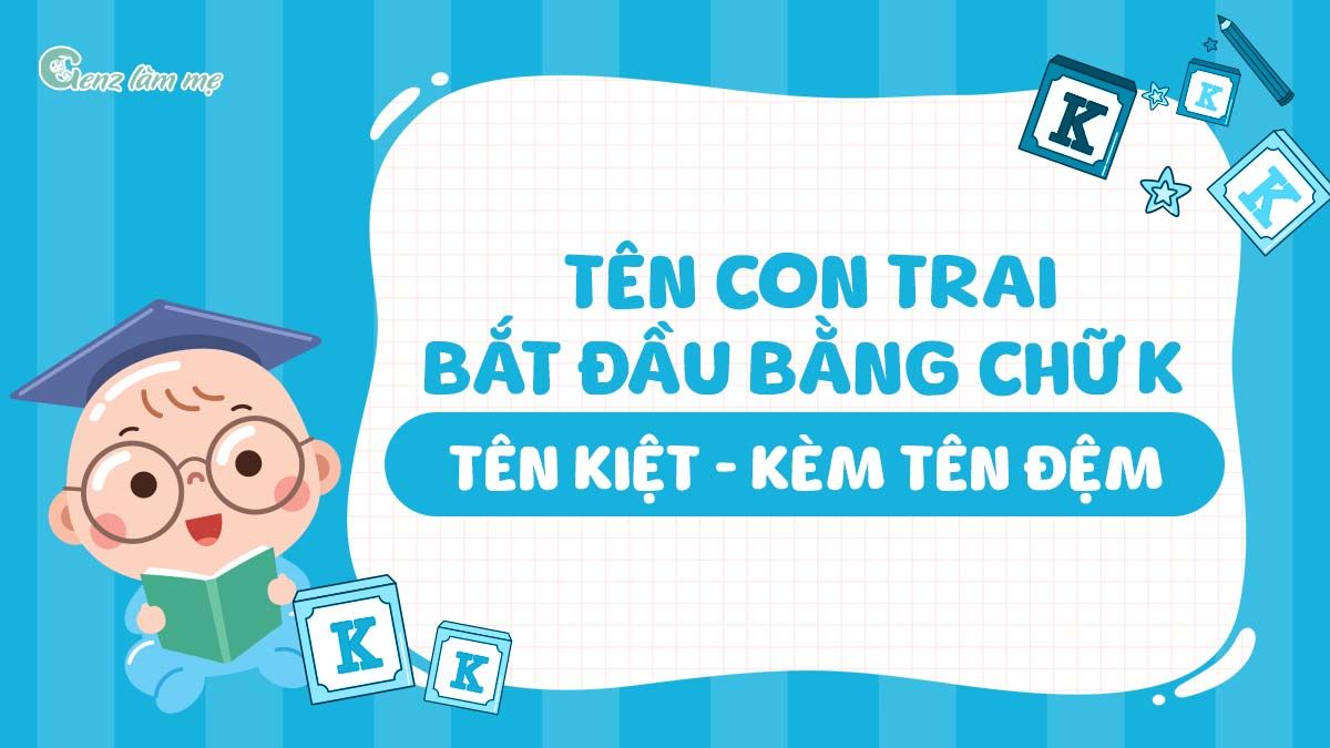 Tên con trai bắt đầu bằng chữ K, tên Kiệt kèm tên đệm