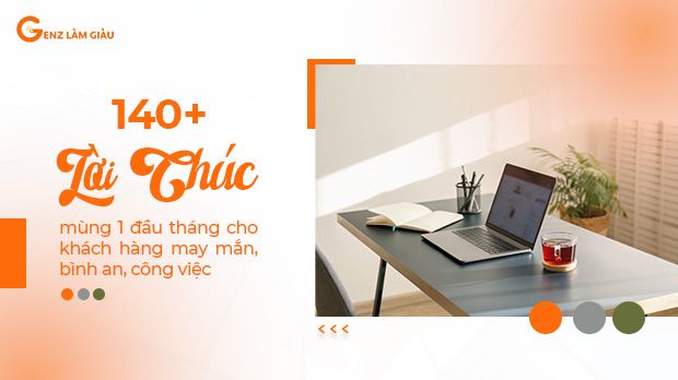 140+ Lời chúc mùng 1 đầu tháng cho khách hàng may mắn, bình an, công việc thuận lợi