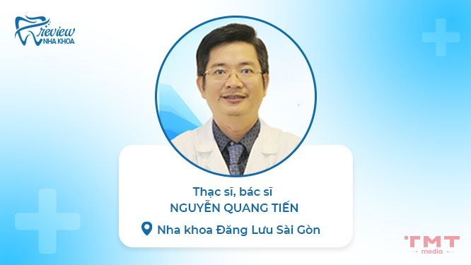 Thạc sĩ, bác sĩ Nguyễn Quang Tiến - Nha khoa Đăng Lưu Sài Gòn