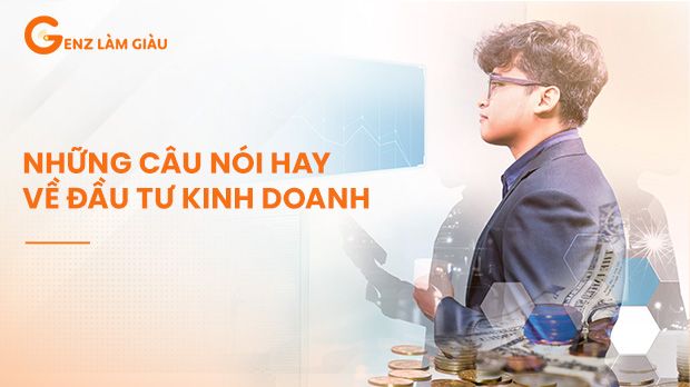 Những câu nói hay về đầu tư kinh doanh ý nghĩa bạn nên đọc 1 lần trong đời