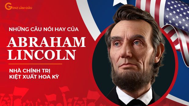 Những câu nói nổi tiếng của Abraham Lincoln vị tổng thống Mỹ Hoa Kỳ