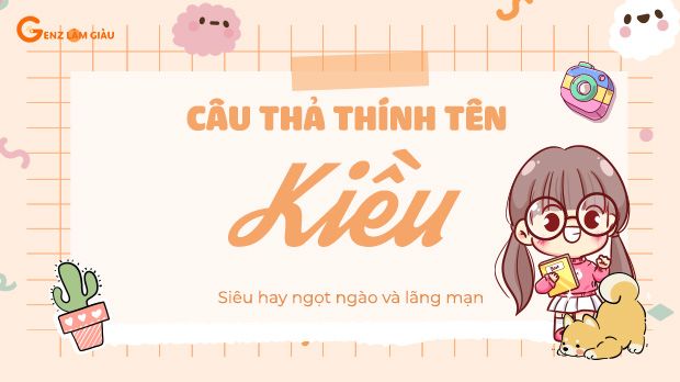 90+ Câu thả thính tên Kiều siêu hay ngọt ngào và lãng mạn