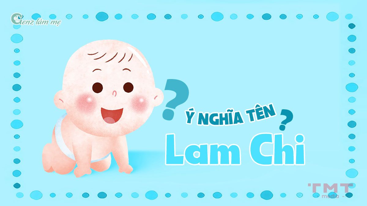 Tên Lam Chi có ý nghĩa gì?