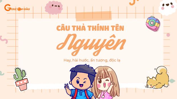 130+ Câu thả thính tên Nguyên hay, hài hước, ấn tượng, độc lạ