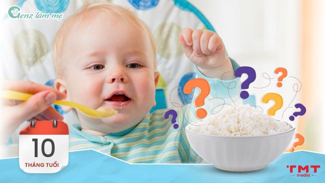 Bé 10 tháng ăn cơm được chưa là câu hỏi nhiều ba mẹ quan tâm