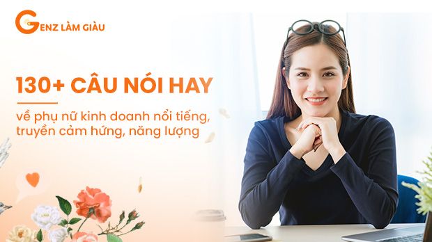 130+ Câu nói hay về phụ nữ kinh doanh nổi tiếng, truyền cảm hứng, năng lượng đến bạn