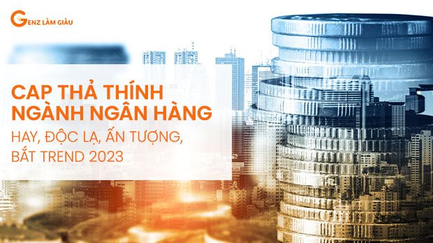 99+ Stt cap thả thính ngành ngân hàng hay, hài hước, độc đáo bắt trend 2023