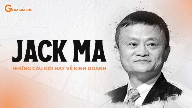 Jack Ma những câu nói hay về kinh doanh, bán hàng nổi tiếng truyền động lực