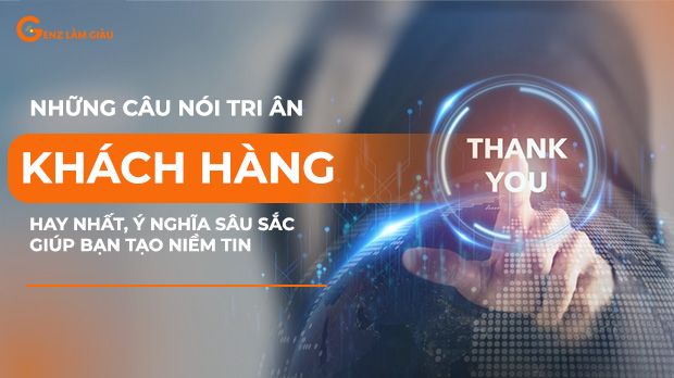 Những câu nói tri ân khách hàng hay nhất, ý nghĩa sâu sắc giúp bạn tạo niềm tin