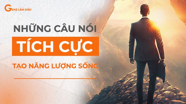 Những câu nói tích cực tạo năng lượng sống, khích lệ tinh thần bạn