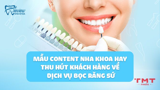 Mẫu content nha khoa hay thu hút khách hàng về dịch vụ bọc răng sức