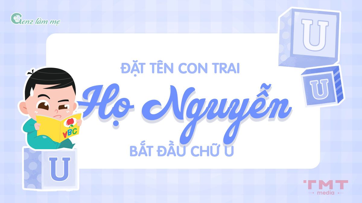 Đặt tên bé trai họ Nguyễn bắt đầu bằng chữ U