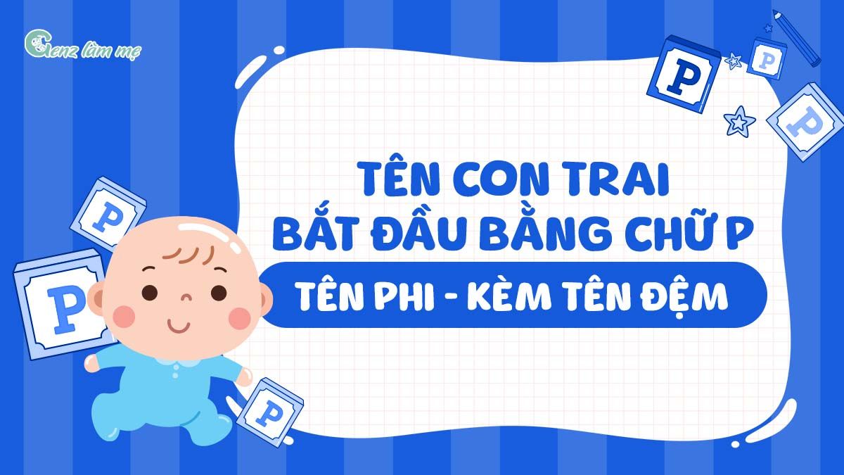 Tên con trai bắt đầu bằng chữ P, tên Phi kèm tên đệm