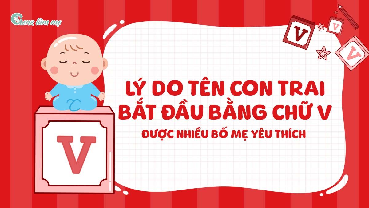 Lý do tên con trai bắt đầu bằng chữ V được nhiều bố mẹ yêu thích