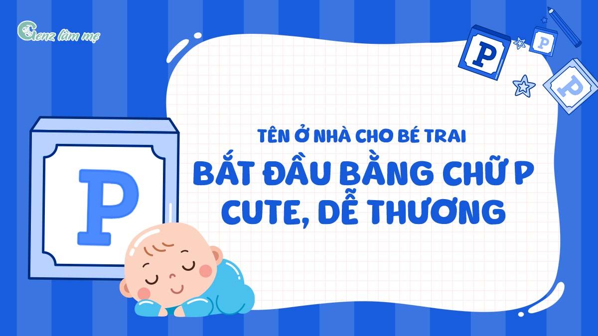 Tên ở nhà cho bé trai bắt đầu bằng chữ P cute, dễ thương