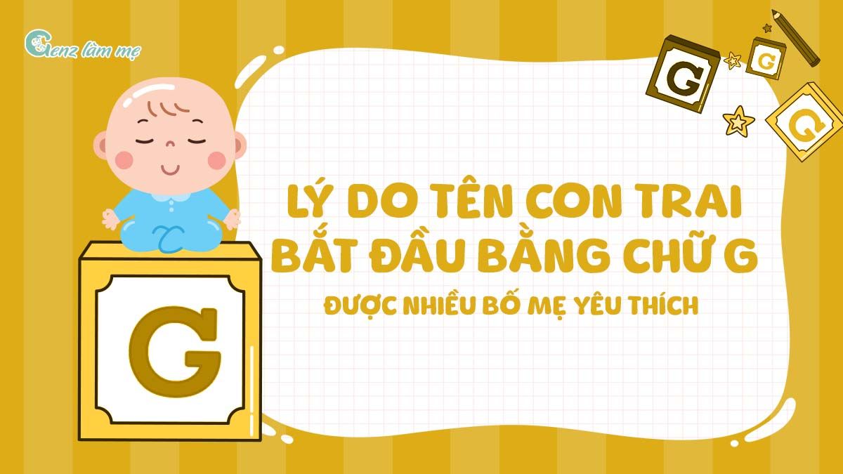 Lý do tên con trai bắt đầu bằng chữ G được nhiều bố mẹ yêu thích