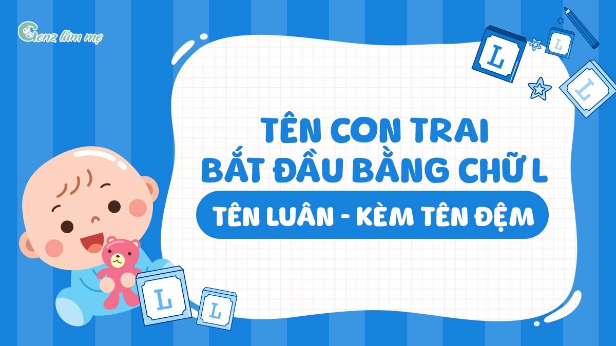 Tên con trai bắt đầu bằng chữ L, tên Luân kèm tên đệm