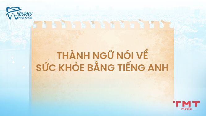 Các câu thành ngữ nói về sức khỏe bằng tiếng anh