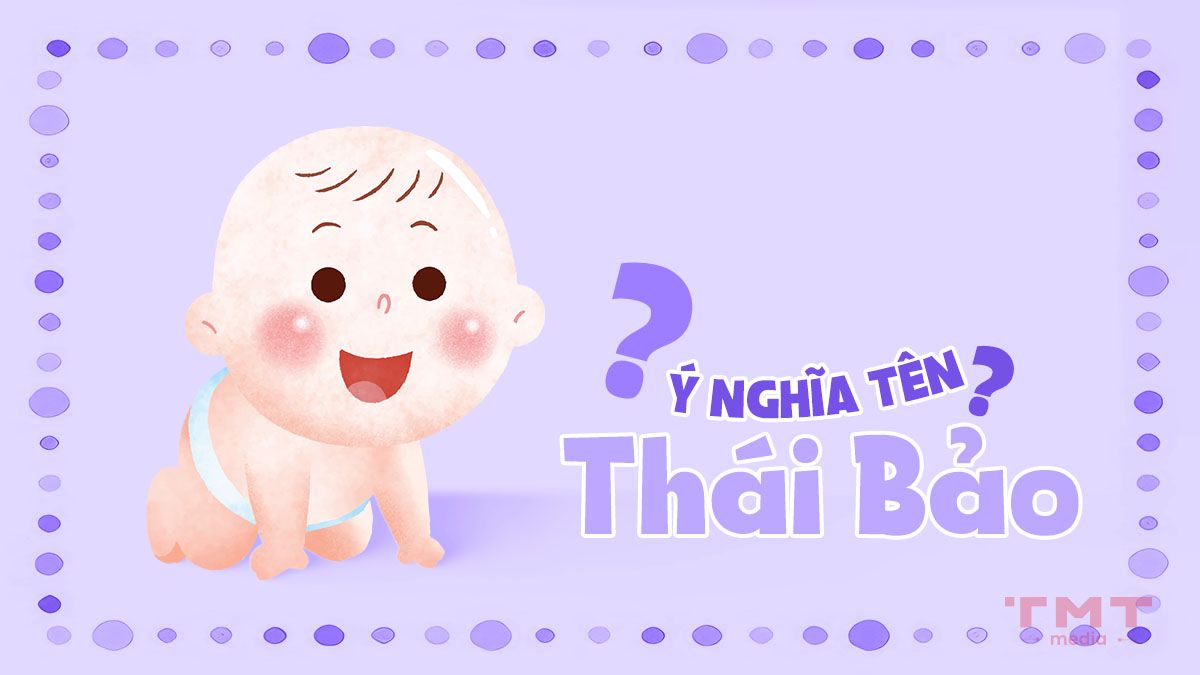 Tên Thái Bảo có ý nghĩa gì?