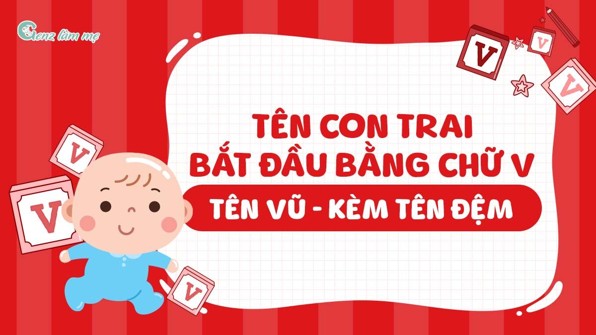 Tên con trai bắt đầu bằng chữ V, tên Vũ kèm tên đệm