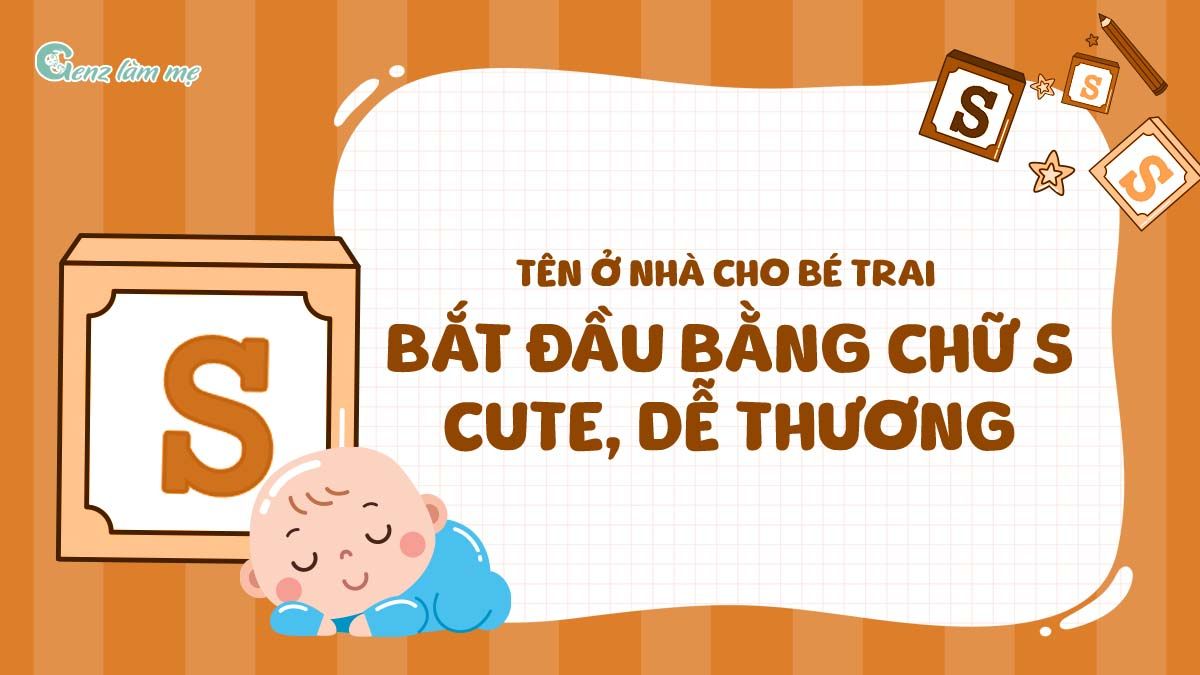 Tên ở nhà cho bé trai bắt đầu bằng chữ S cute, dễ thương