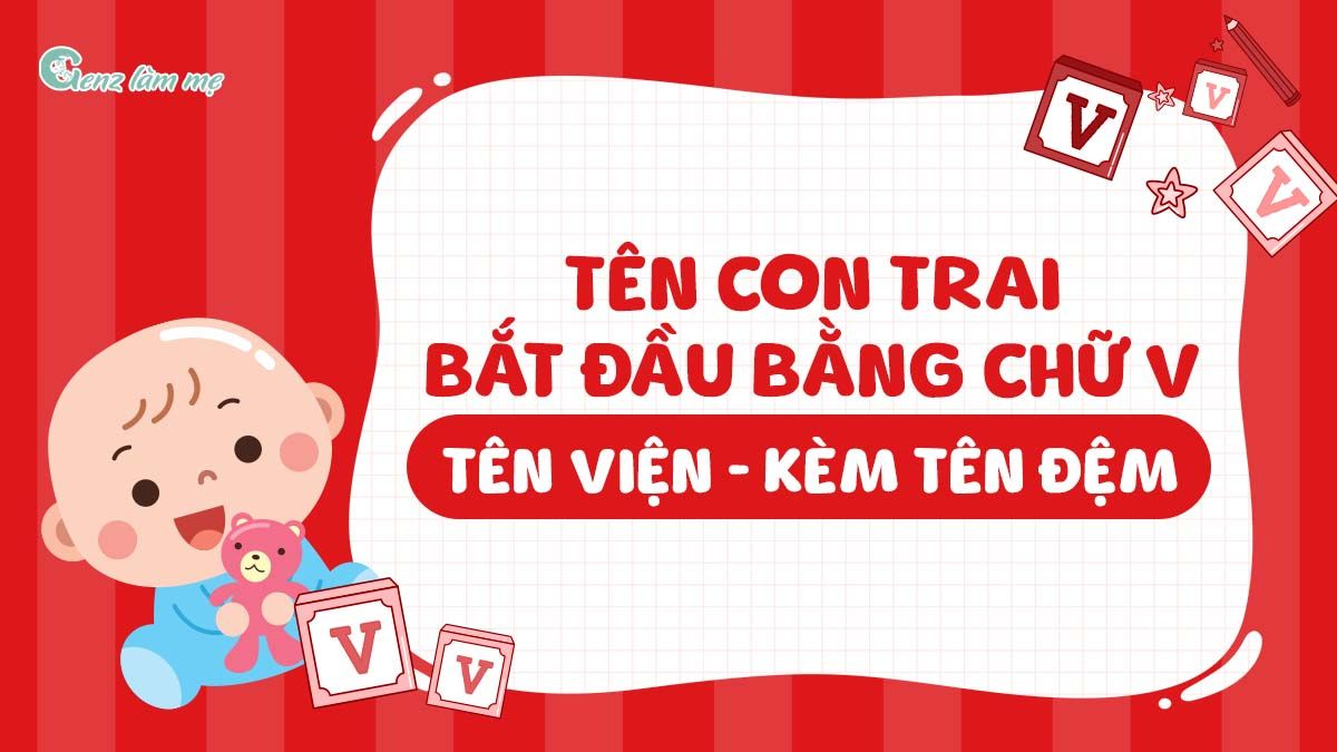 Tên con trai bắt đầu bằng chữ V, tên Viện kèm tên đệm