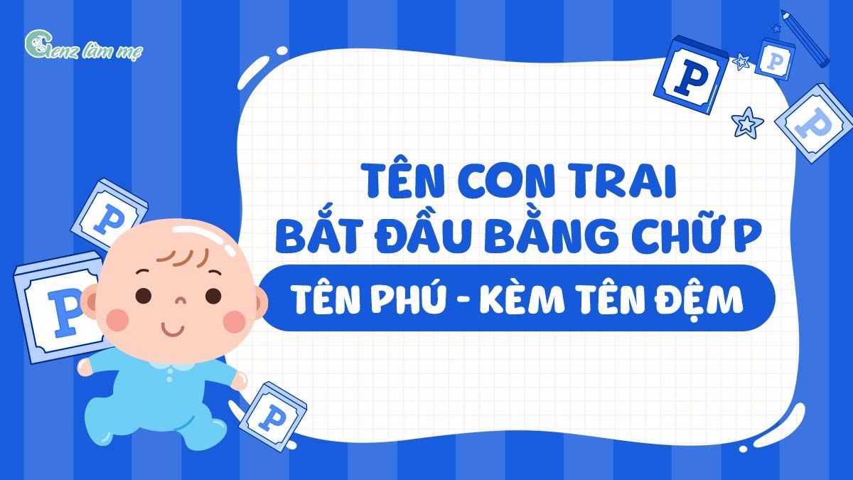 Tên con trai bắt đầu bằng chữ P, tên Phú kèm tên đệm