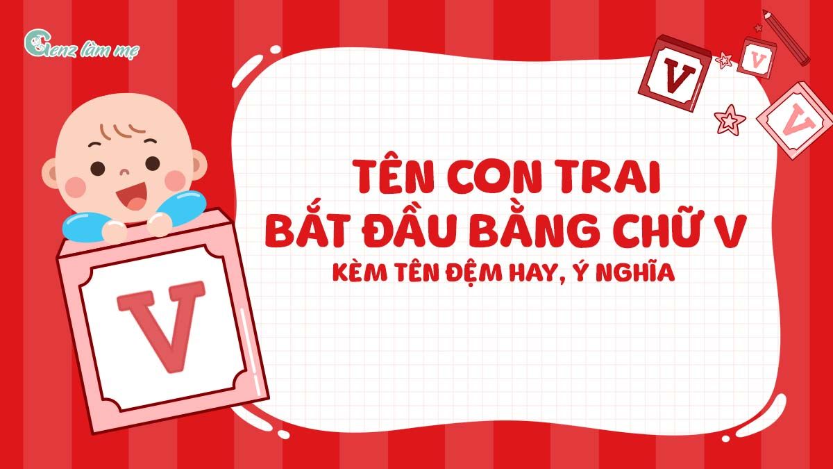 Tên con trai bắt đầu bằng chữ V kèm tên đệm hay, ý nghĩa