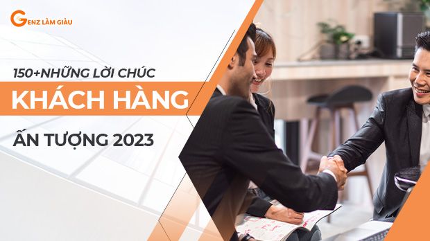 150+ Những lời chúc khách hàng hay nhất, mang ý nghĩa sâu sắc, độc đáo, ấn tượng 2023