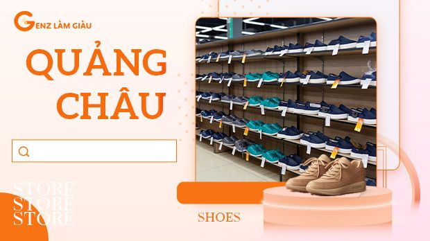 Tìm nguồn hàng giày dép Quảng Châu giá rẻ ở đâu? Lưu ý khi nhập sỉ là gì?