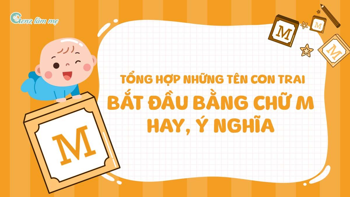 Tổng hợp những tên con trai bắt đầu bằng chữ M hay, ý nghĩa