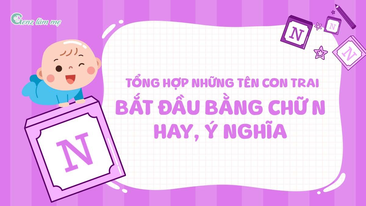 Tổng hợp những tên con trai bắt đầu bằng chữ N hay, ý nghĩa