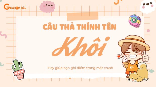 126+ Câu thả thính tên Khôi hay giúp bạn ghi điểm trong mắt crush